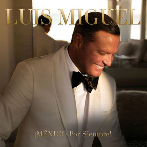 Luis Miguel - ¡MEXICO Por Siempre! (2017)