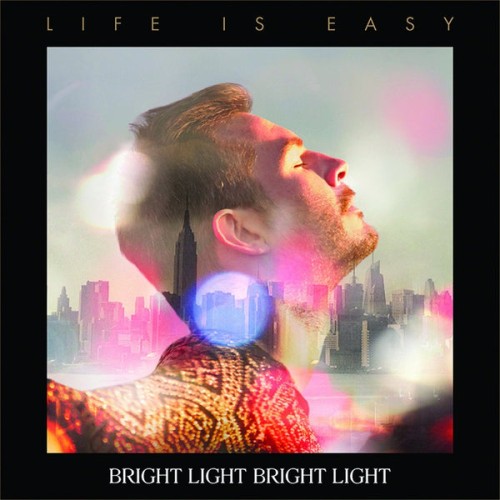 Bright Light Bright Light – Life Is Easy (10th Anniversary Deluxe Edition) (2024)