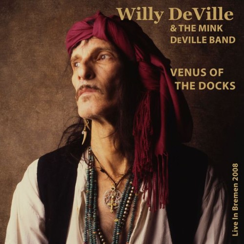 Willy DeVille – Venus Of The Docks - Live In Bremen 2008 (2022)